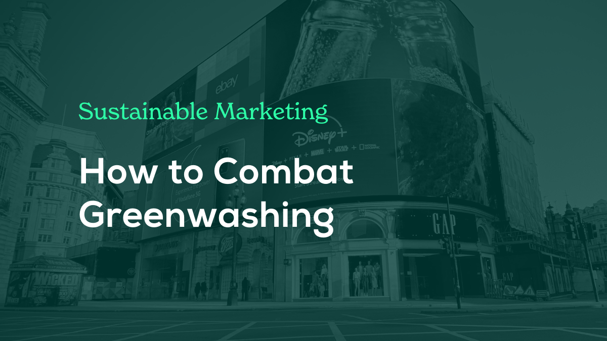 Sustainable Marketing: How to Combat Greenwashing